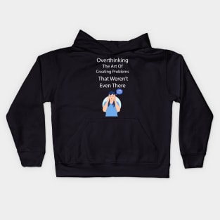 Overthinking The Art Of Creating Problems That Werent Even There Kids Hoodie